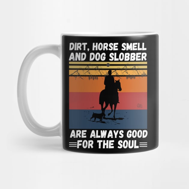 Dirt Horse Smell And Dog Slobber Are Always Good For The Soul by JustBeSatisfied